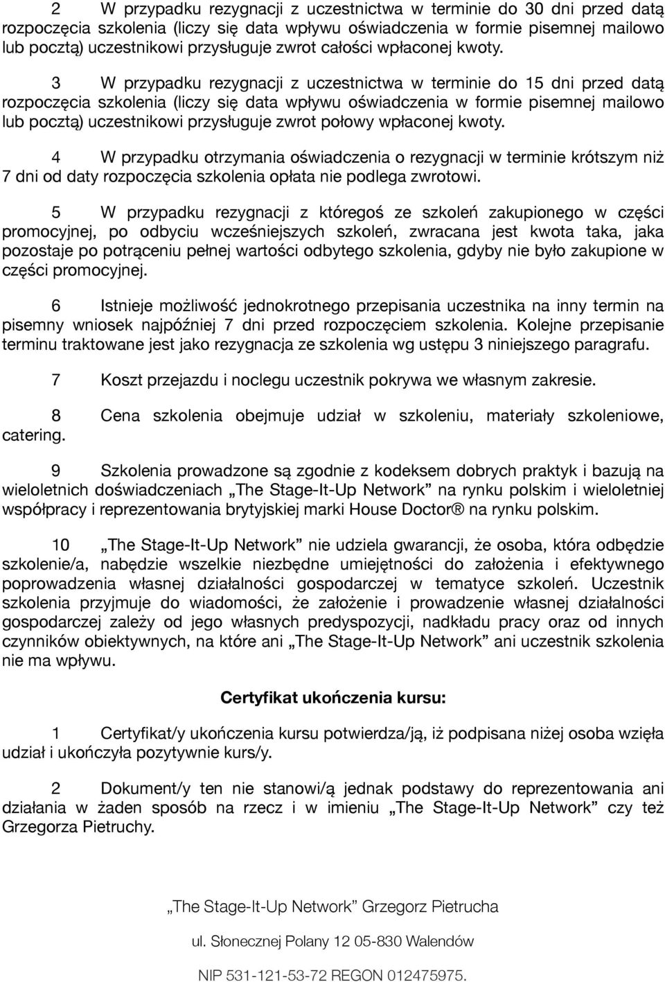 3 W przypadku rezygnacji z uczestnictwa w terminie do 15 dni przed datą rozpoczęcia szkolenia (liczy się data wpływu oświadczenia w formie pisemnej mailowo lub pocztą) uczestnikowi przysługuje zwrot