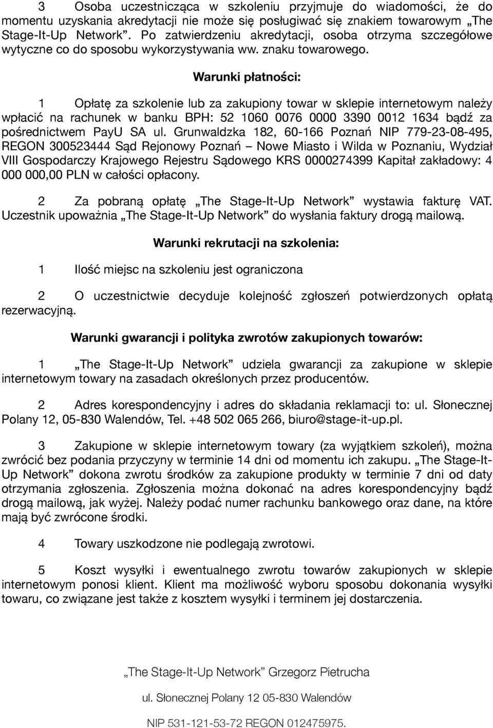 Warunki płatności: 1 Opłatę za szkolenie lub za zakupiony towar w sklepie internetowym należy wpłacić na rachunek w banku BPH: 52 1060 0076 0000 3390 0012 1634 bądź za pośrednictwem PayU SA ul.