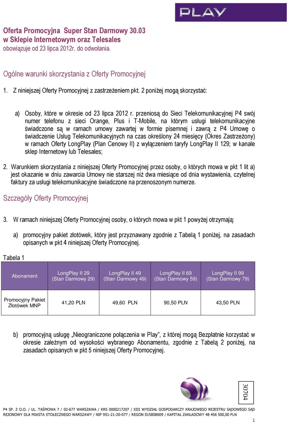 przeniosą do Sieci Telekomunikacyjnej P4 swój numer telefonu z sieci Orange, Plus i T-Mobile, na którym usługi telekomunikacyjne świadczone są w ramach umowy zawartej w formie pisemnej i zawrą z P4
