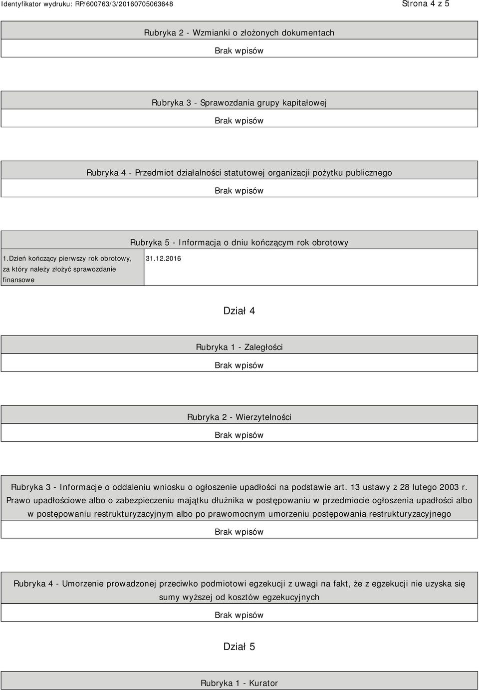 2016 Dział 4 Rubryka 1 - Zaległości Rubryka 2 - Wierzytelności Rubryka 3 - Informacje o oddaleniu wniosku o ogłoszenie upadłości na podstawie art. 13 ustawy z 28 lutego 2003 r.