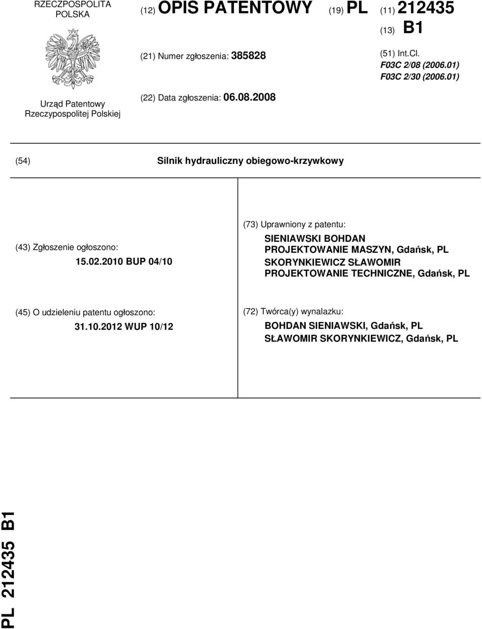 02.2010 BUP 04/10 (73) Uprawniony z patentu: SIENIAWSKI BOHDAN PROJEKTOWANIE MASZYN, Gdańsk, PL SKORYNKIEWICZ SŁAWOMIR PROJEKTOWANIE TECHNICZNE, Gdańsk,