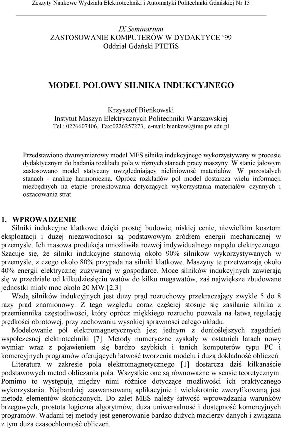 pl Przedstawiono dwuwymiarowy model MES silnika indukcyjnego wykorzystywany w procesie dydaktycznym do badania rozkładu pola w różnych stanach pracy maszyny.