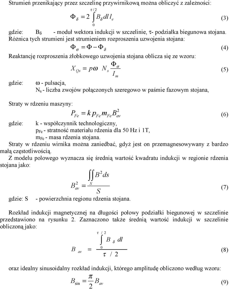 pulsacja, N s - liczba zwojów połączonych szeregowo w paśmie fazowym stojana, Straty w rdzeniu maszyny: P = k p m B (6) Fe Fe Fe gdzie: k - współczynnik technologiczny, p Fe - stratność materiału