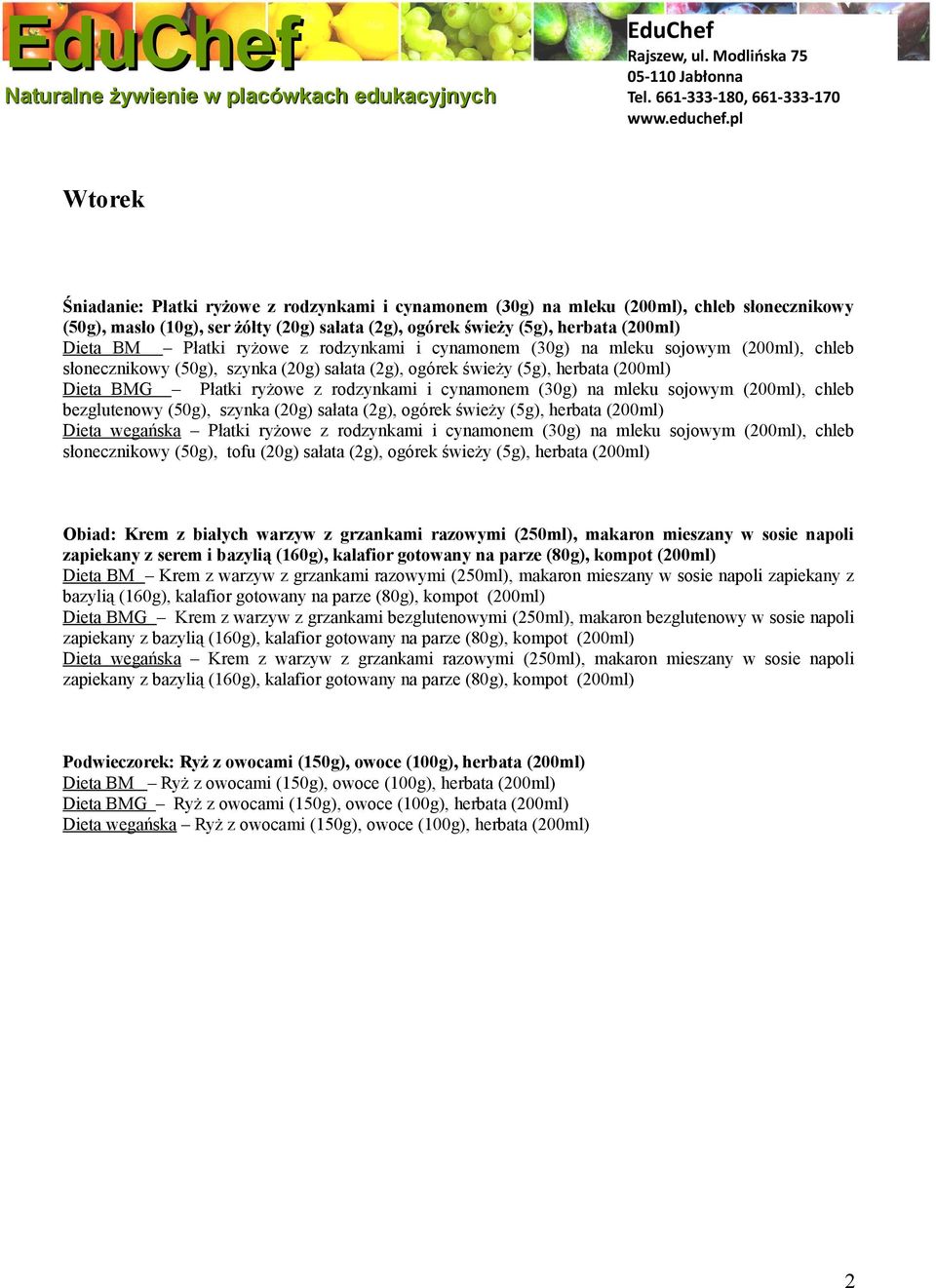 sojowym, chleb bezglutenowy (50g), szynka (20g) sałata (2g), ogórek świeży (5g), herbata Dieta wegańska Płatki ryżowe z rodzynkami i cynamonem (30g) na mleku sojowym, chleb słonecznikowy (50g), tofu