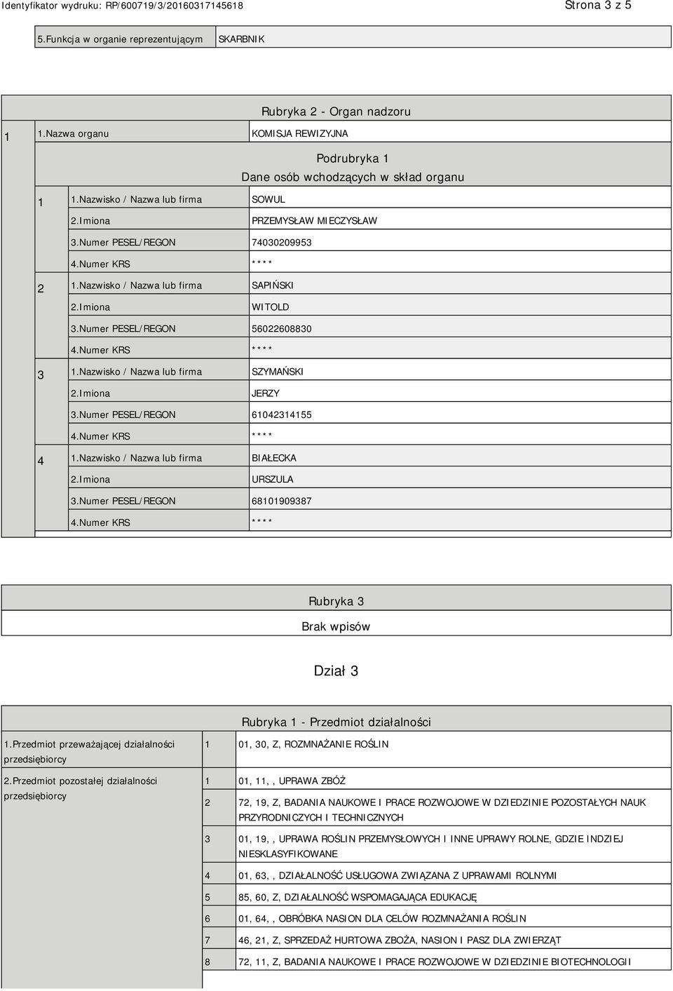 Nazwisko / Nazwa lub firma BIAŁECKA URSZULA 3.Numer PESEL/REGON 68101909387 Rubryka 3 Dział 3 Rubryka 1 - Przedmiot działalności 1.Przedmiot przeważającej działalności przedsiębiorcy 2.