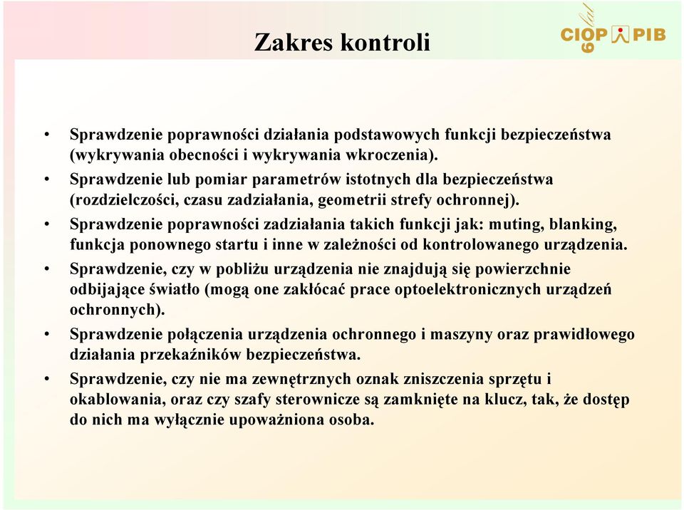 Sprawdzenie poprawności zadziałania takich funkcji jak: muting, blanking, funkcja ponownego startu i inne w zaleŝności od kontrolowanego urządzenia.