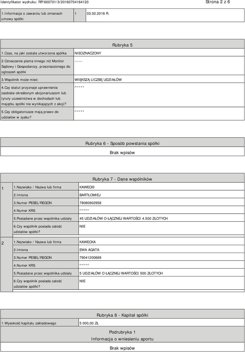 Czy statut przyznaje uprawnienia osobiste określonym akcjonariuszom lub tytuły uczestnictwa w dochodach lub majątku spółki nie wynikających z akcji? 5.
