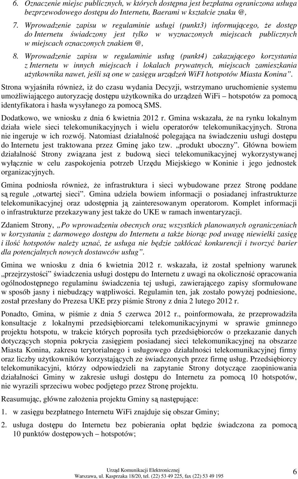 Wprowadzenie zapisu w regulaminie usług (punkt4) zakazującego korzystania z Internetu w innych miejscach i lokalach prywatnych, miejscach zamieszkania uŝytkownika nawet, jeśli są one w zasięgu