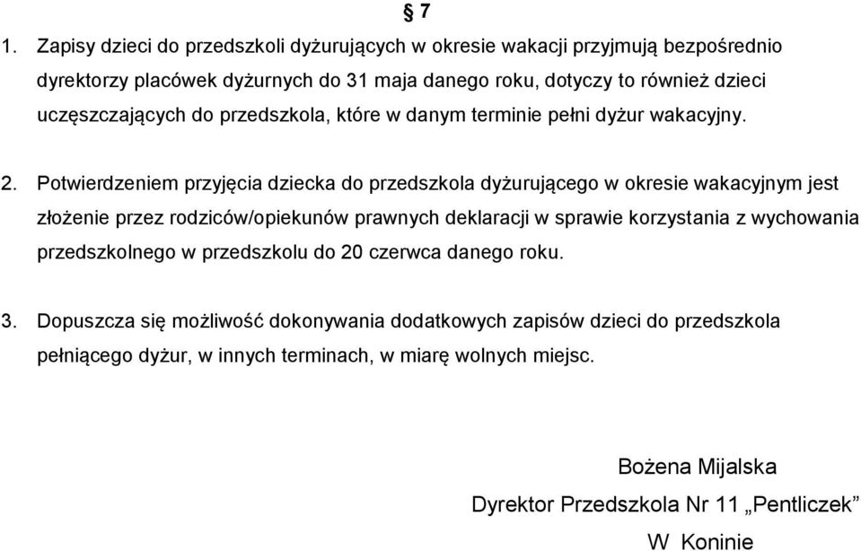 Potwierdzeniem przyjęcia dziecka do przedszkola dyżurującego w okresie wakacyjnym jest złożenie przez rodziców/opiekunów prawnych deklaracji w sprawie korzystania z