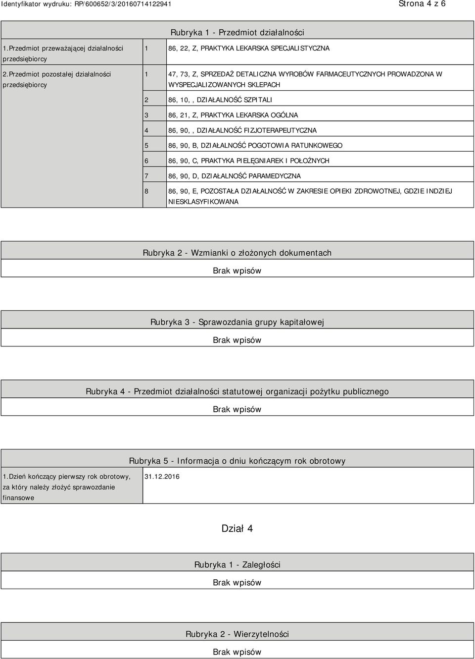 86, 10,, DZIAŁALNOŚĆ SZPITALI 3 86, 21, Z, PRAKTYKA LEKARSKA OGÓLNA 4 86, 90,, DZIAŁALNOŚĆ FIZJOTERAPEUTYCZNA 5 86, 90, B, DZIAŁALNOŚĆ POGOTOWIA RATUNKOWEGO 6 86, 90, C, PRAKTYKA PIELĘGNIAREK I