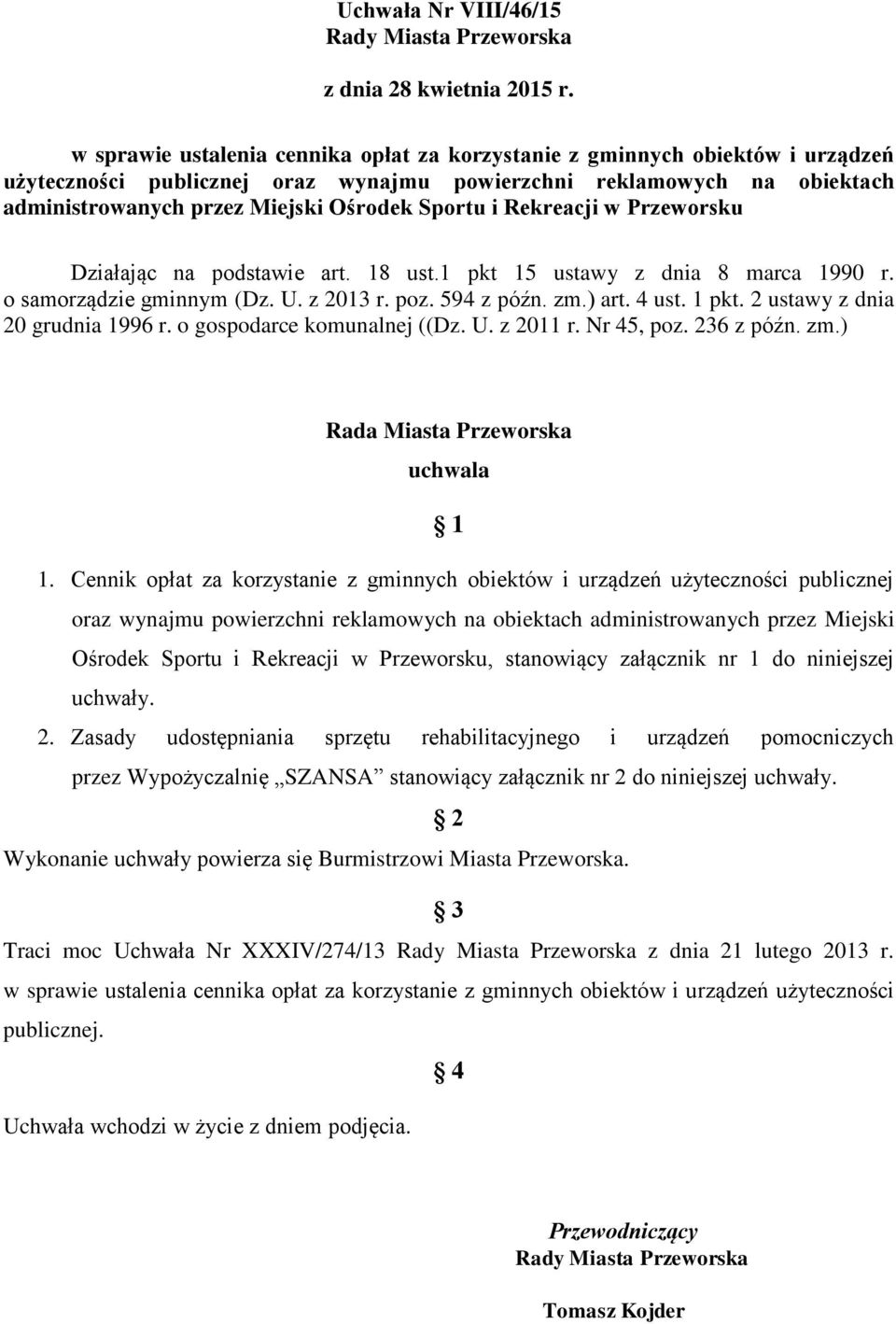 i Rekreacji w Przeworsku Działając na podstawie art. 18 ust.1 pkt 15 ustawy z dnia 8 marca 1990 r. o samorządzie gminnym (Dz. U. z 2013 r. poz. 594 z późn. zm.) art. 4 ust. 1 pkt.