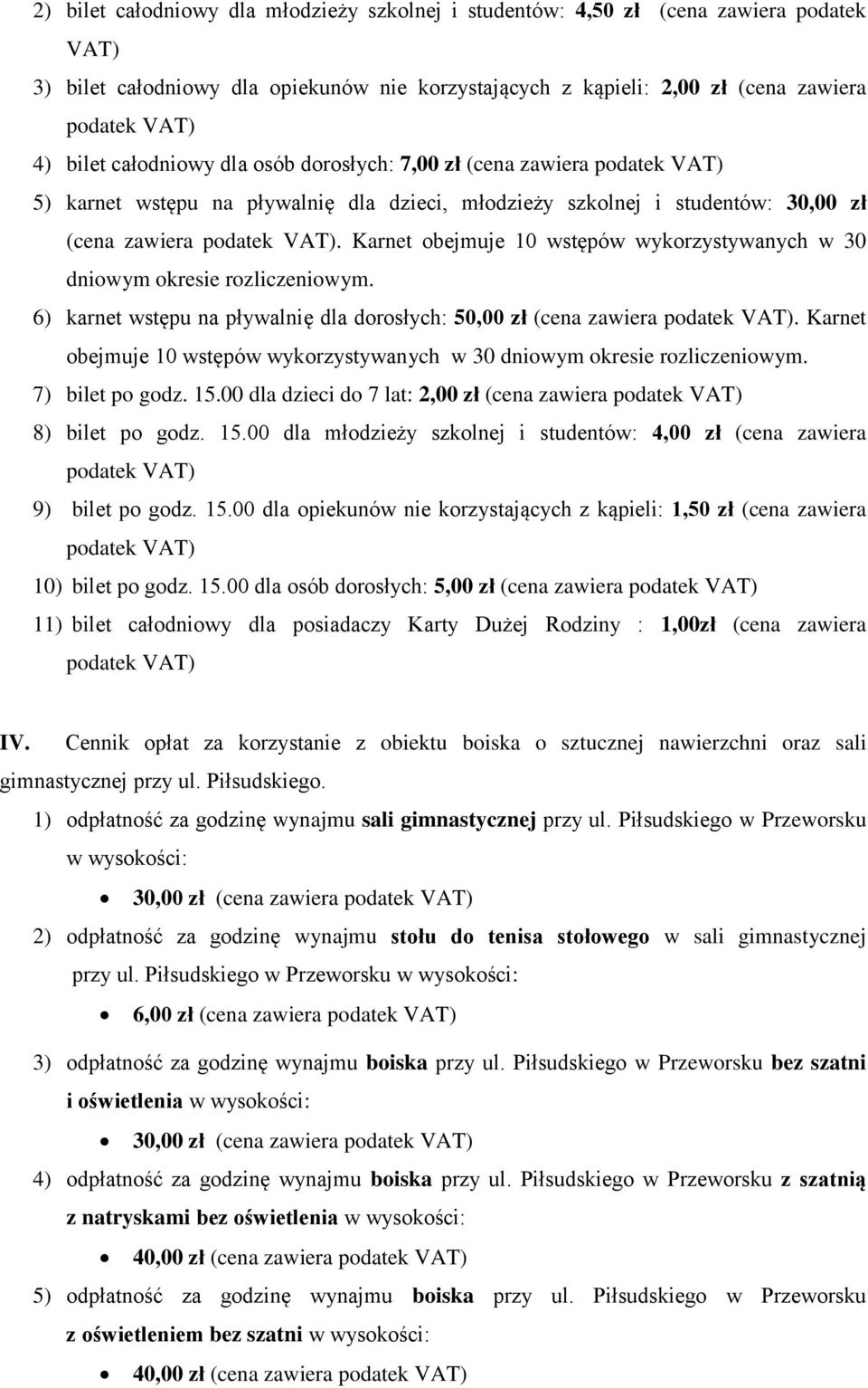 Karnet obejmuje 10 wstępów wykorzystywanych w 30 dniowym okresie rozliczeniowym. 6) karnet wstępu na pływalnię dla dorosłych: 50,00 zł (cena zawiera.
