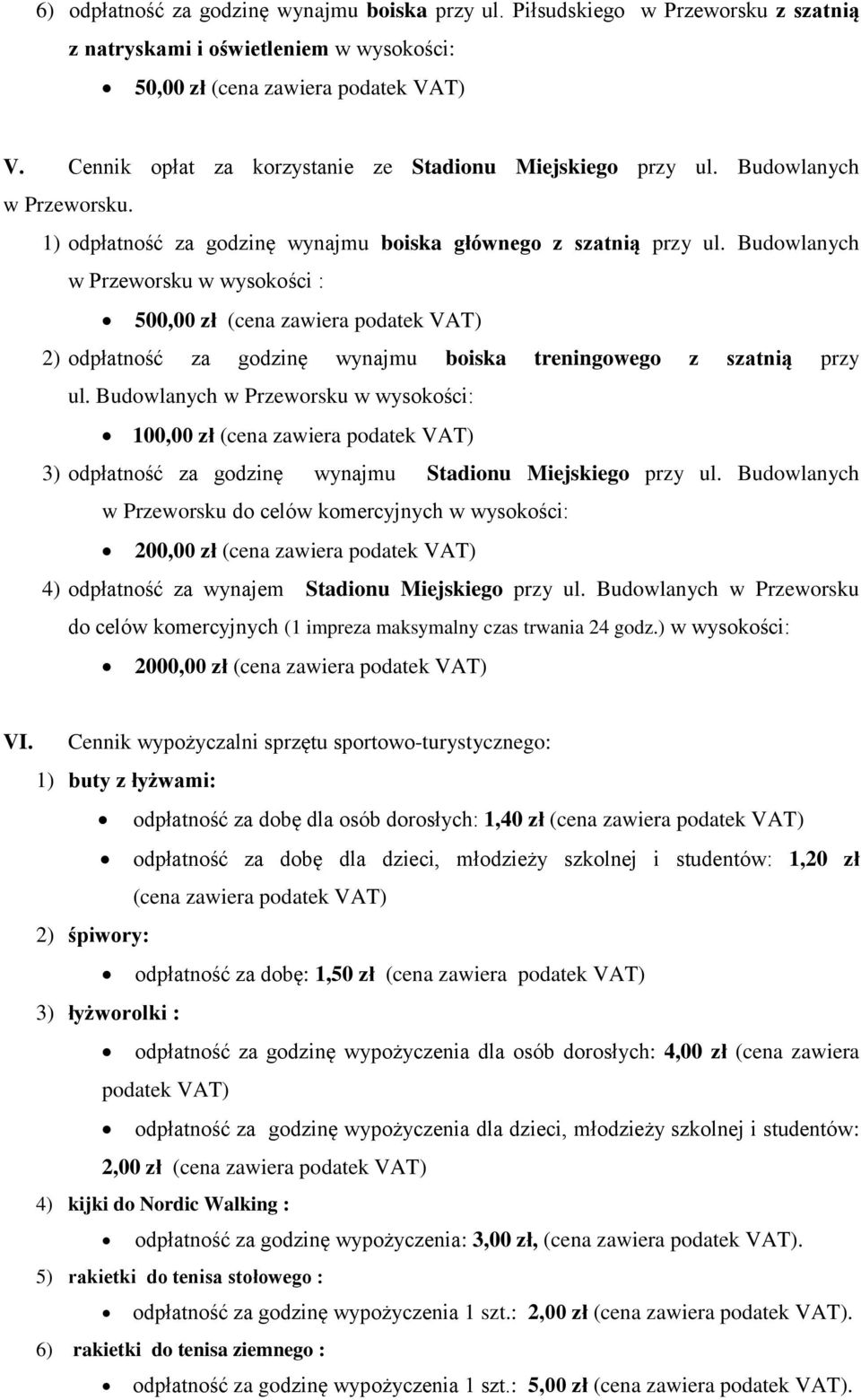 Budowlanych w Przeworsku w wysokości : 500,00 zł (cena zawiera 2) odpłatność za godzinę wynajmu boiska treningowego z szatnią przy ul.