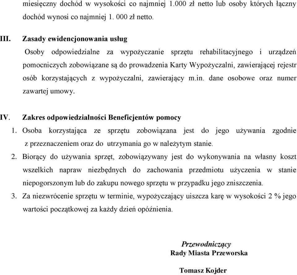 korzystających z wypożyczalni, zawierający m.in. dane osobowe oraz numer zawartej umowy. IV. Zakres odpowiedzialności Beneficjentów pomocy 1.