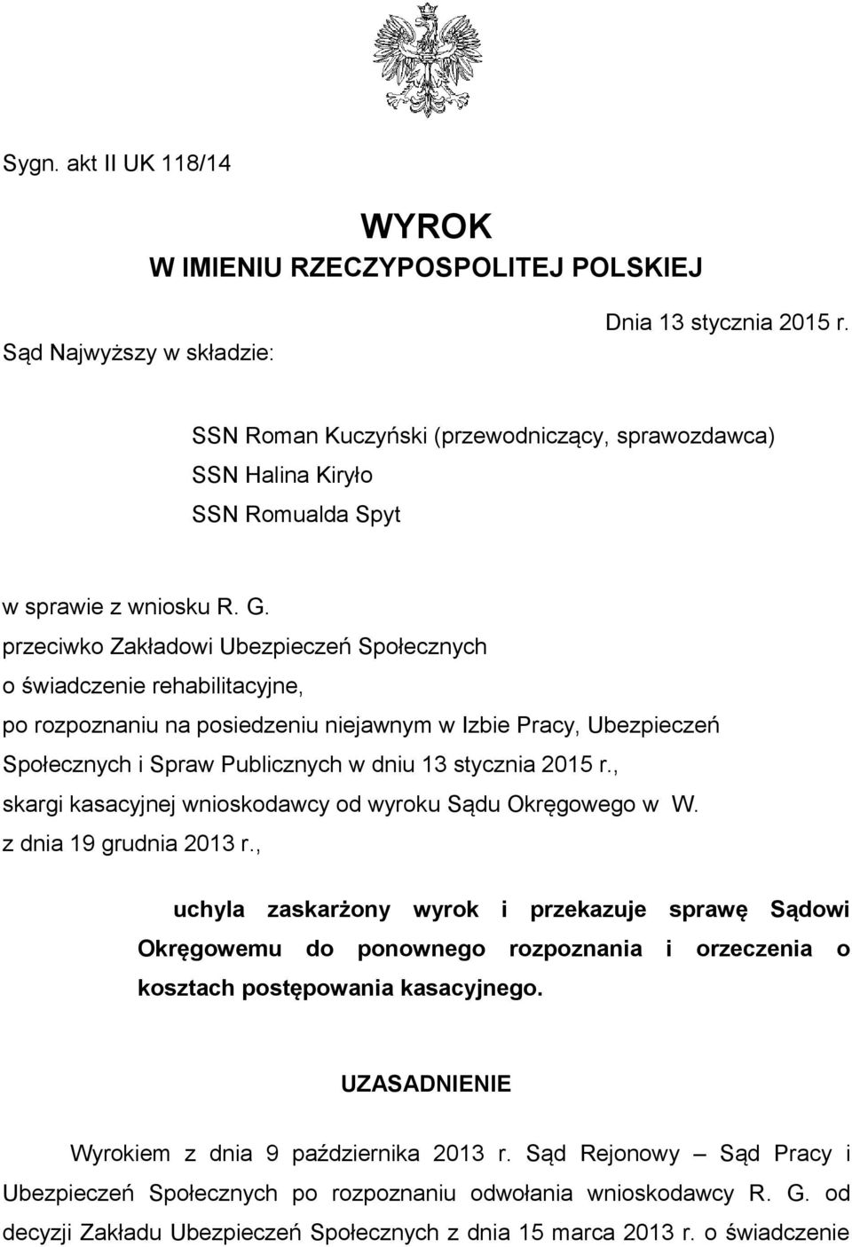 przeciwko Zakładowi Ubezpieczeń Społecznych o świadczenie rehabilitacyjne, po rozpoznaniu na posiedzeniu niejawnym w Izbie Pracy, Ubezpieczeń Społecznych i Spraw Publicznych w dniu 13 stycznia 2015 r.