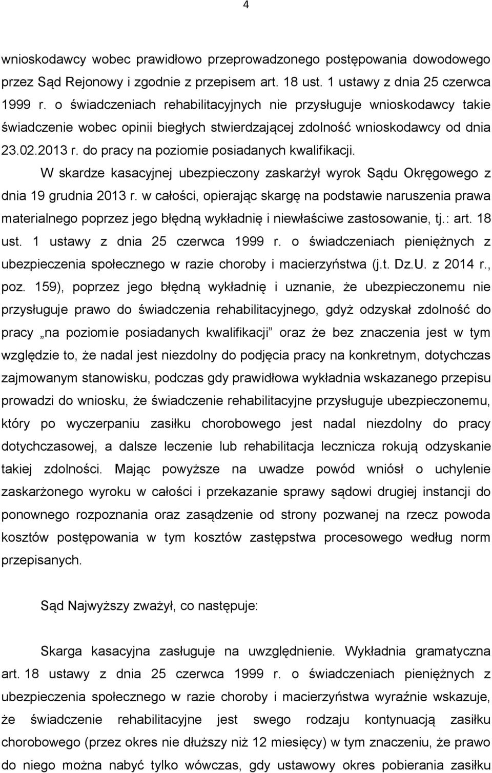 do pracy na poziomie posiadanych kwalifikacji. W skardze kasacyjnej ubezpieczony zaskarżył wyrok Sądu Okręgowego z dnia 19 grudnia 2013 r.
