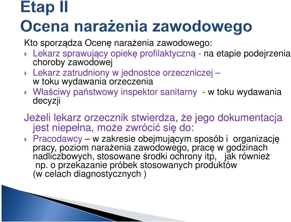 stwierdza, że jego dokumentacja jest niepełna, może zwrócić się do: Pracodawcy w zakresie obejmującym sposób i organizację pracy, poziom narażenia