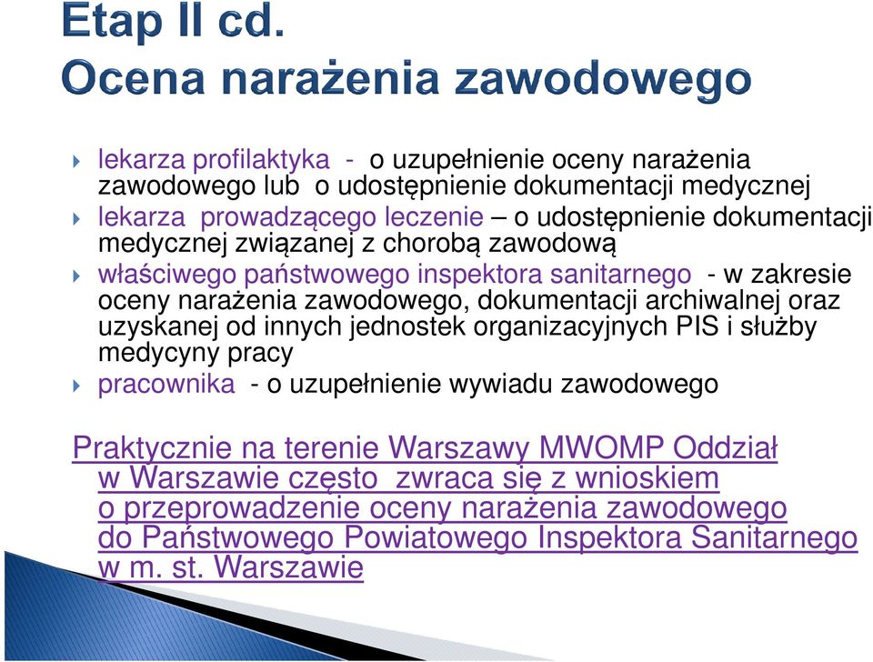 archiwalnej oraz uzyskanej od innych jednostek organizacyjnych PIS i służby medycyny pracy pracownika - o uzupełnienie wywiadu zawodowego Praktycznie na terenie