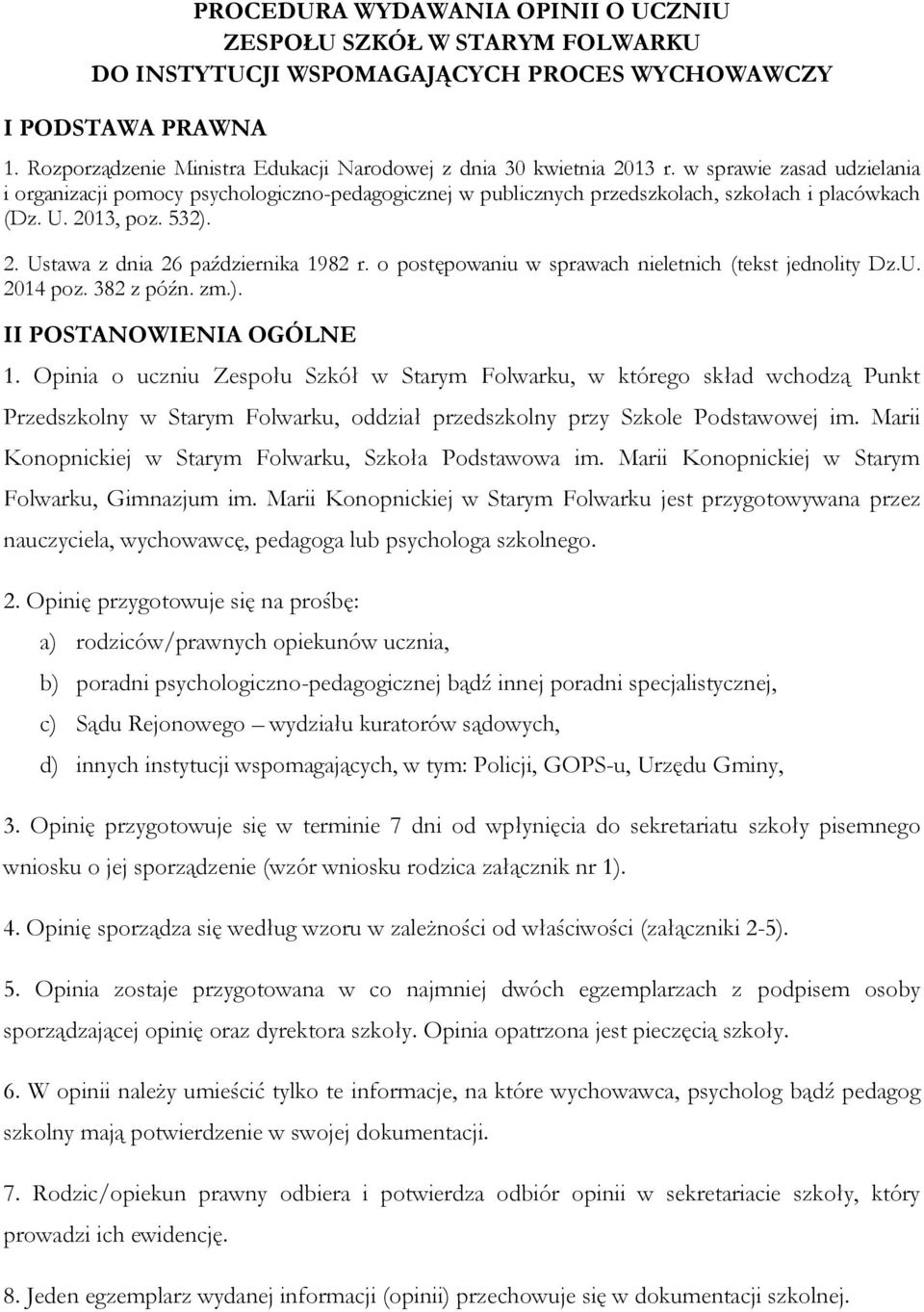 w sprawie zasad udzielania i organizacji pomocy psychologiczno-pedagogicznej w publicznych przedszkolach, szkołach i placówkach (Dz. U. 2013, poz. 532). 2. Ustawa z dnia 26 października 1982 r.