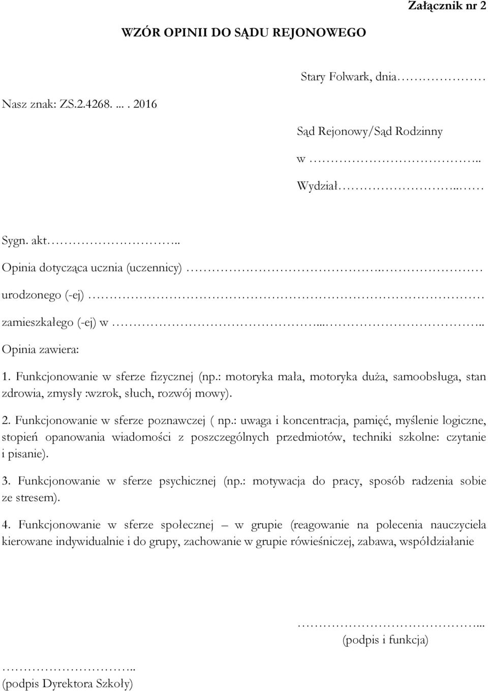 Funkcjonowanie w sferze poznawczej ( np.: uwaga i koncentracja, pamięć, myślenie logiczne, stopień opanowania wiadomości z poszczególnych przedmiotów, techniki szkolne: czytanie i pisanie). 3.