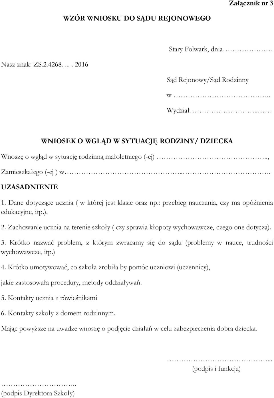 : przebieg nauczania, czy ma opóźnienia edukacyjne, itp.). 2. Zachowanie ucznia na terenie szkoły ( czy sprawia kłopoty wychowawcze, czego one dotyczą). 3.