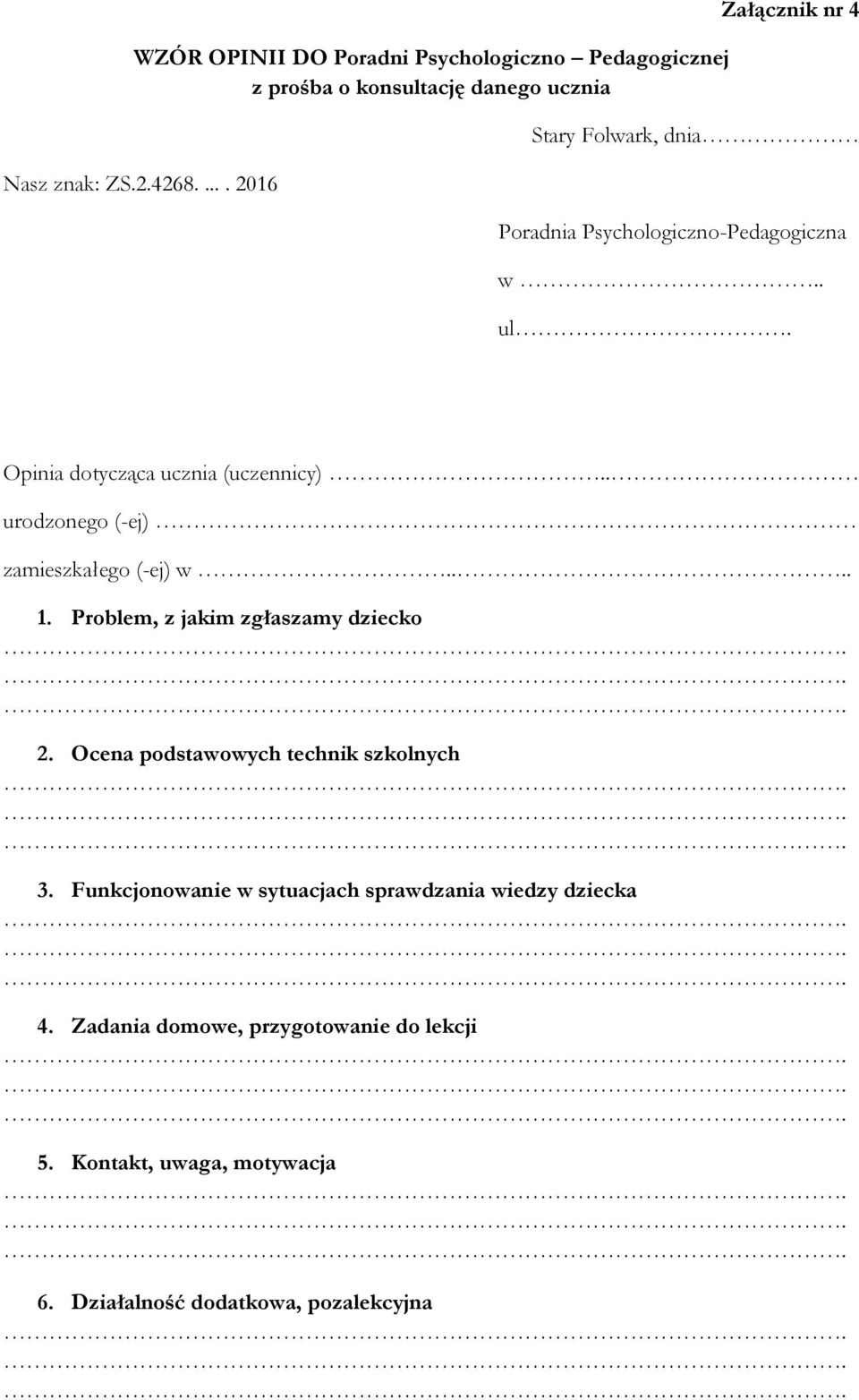 . urodzonego (-ej) zamieszkałego (-ej) w.... 1. Problem, z jakim zgłaszamy dziecko 2. Ocena podstawowych technik szkolnych 3.