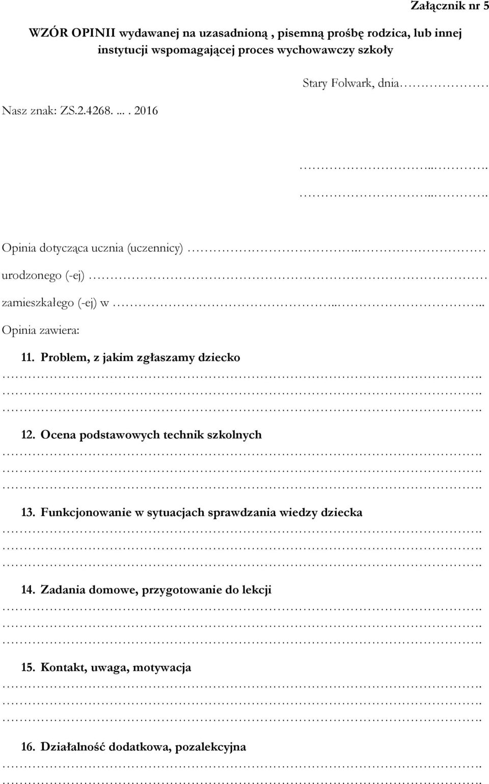 urodzonego (-ej) zamieszkałego (-ej) w.... Opinia zawiera: 11. Problem, z jakim zgłaszamy dziecko 12.