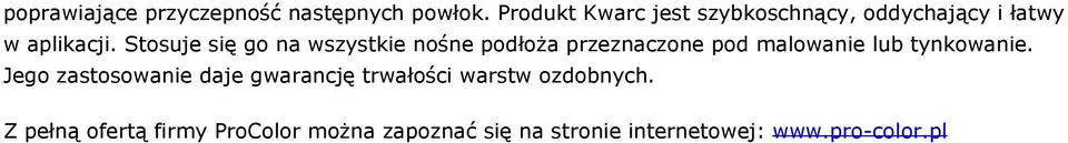 Stosuje się go na wszystkie nośne podłoża przeznaczone pod malowanie lub tynkowanie.