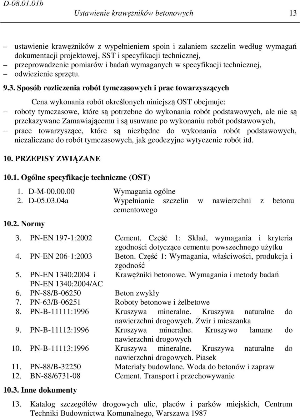 pomiarów i badań wymaganych w specyfikacji technicznej, odwiezienie sprzętu. 9.3.