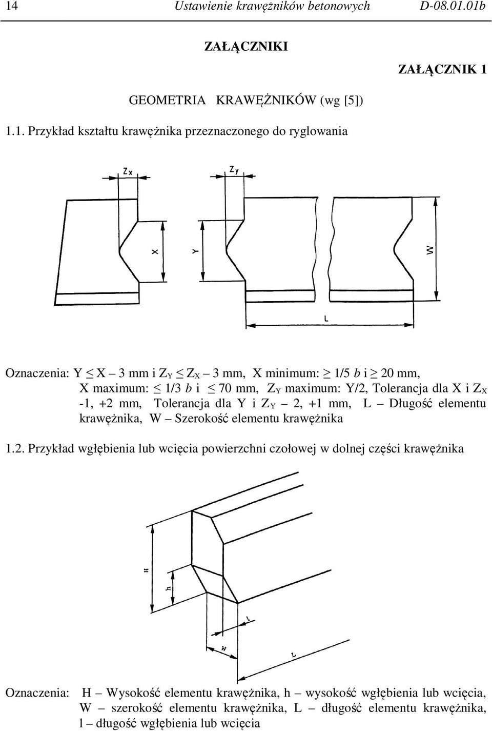 2, +1 mm, L Długość elementu krawężnika, W Szerokość elementu krawężnika 1.2. Przykład wgłębienia lub wcięcia powierzchni czołowej w dolnej części krawężnika