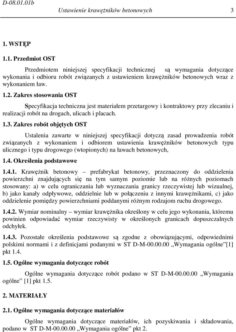Zakres robót objętych OST Ustalenia zawarte w niniejszej specyfikacji dotyczą zasad prowadzenia robót związanych z wykonaniem i odbiorem ustawienia krawężników betonowych typu ulicznego i typu