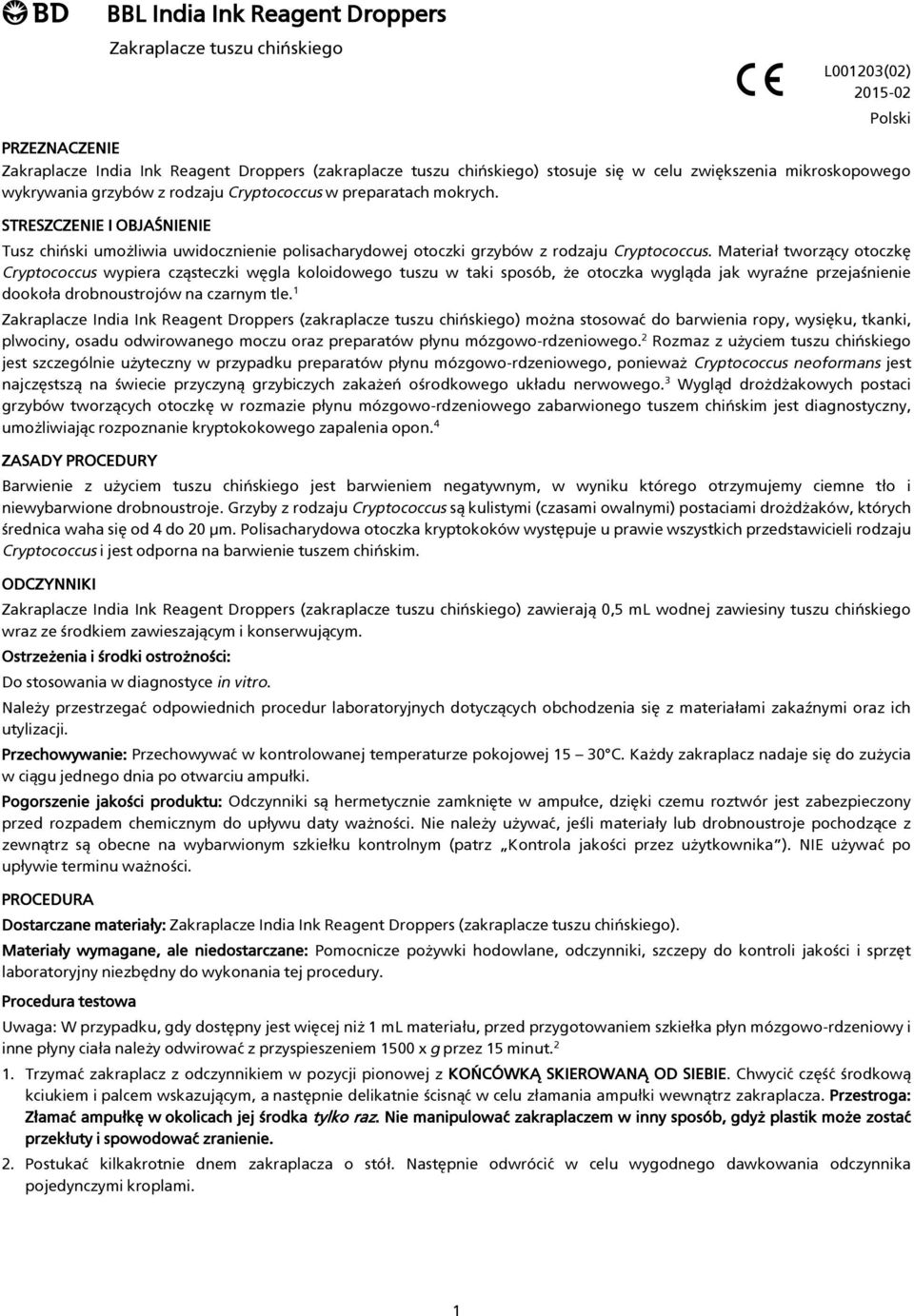 Materiał tworzący otoczkę Cryptococcus wypiera cząsteczki węgla koloidowego tuszu w taki sposób, że otoczka wygląda jak wyraźne przejaśnienie dookoła drobnoustrojów na czarnym tle.