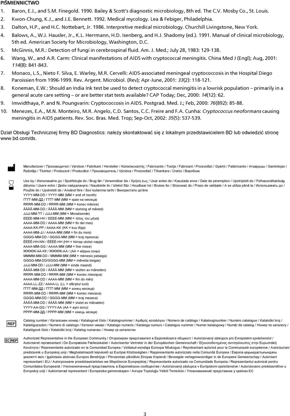 J. Shadomy (ed.). 1991. Manual of clinical microbiology, 5th ed. American Society for Microbiology, Washington, D.C. 5. McGinnis, M.R.: Detection of fungi in cerebrospinal fluid. Am. J. Med.