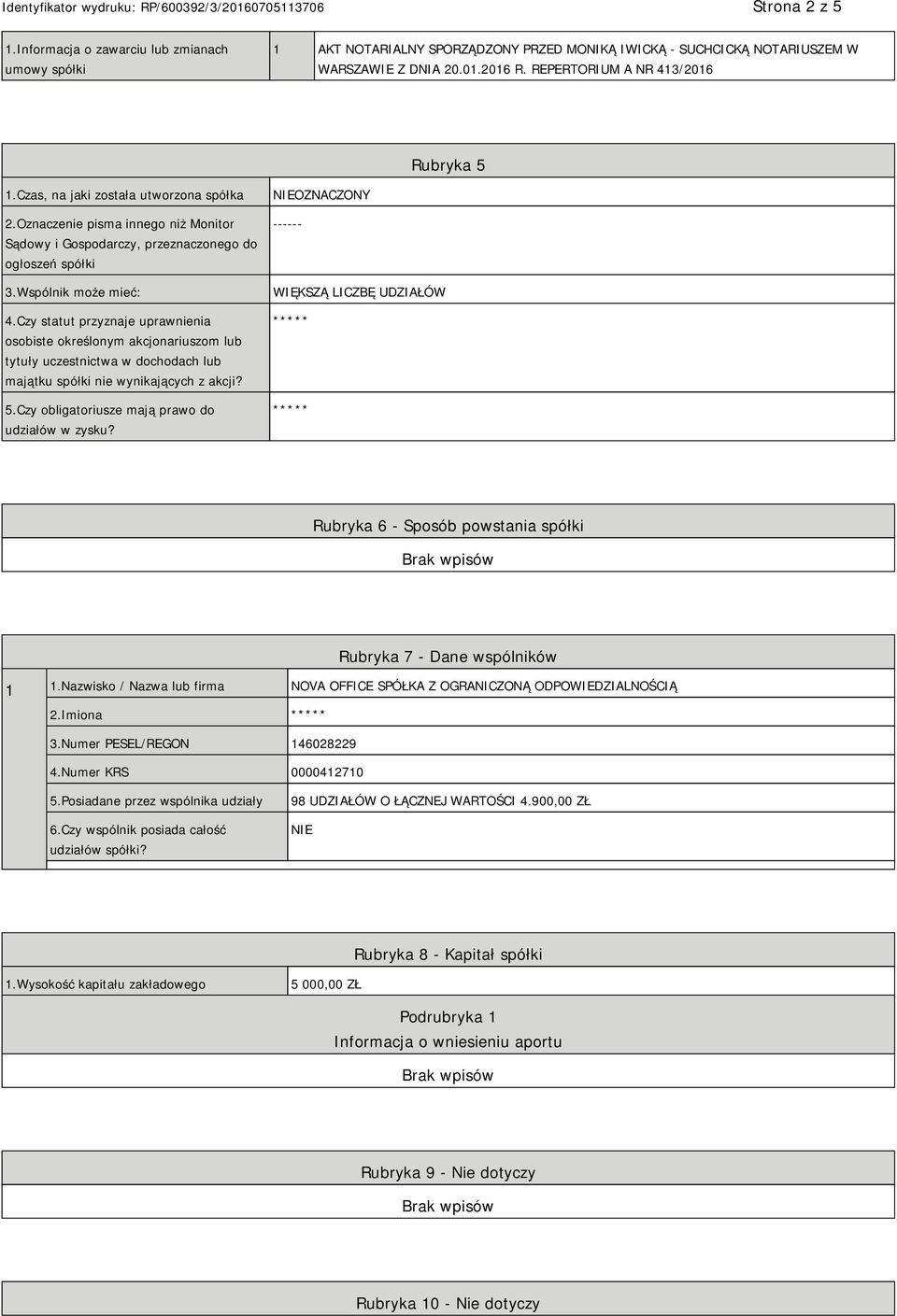 Czy statut przyznaje uprawnienia osobiste określonym akcjonariuszom lub tytuły uczestnictwa w dochodach lub majątku spółki nie wynikających z akcji? 5.