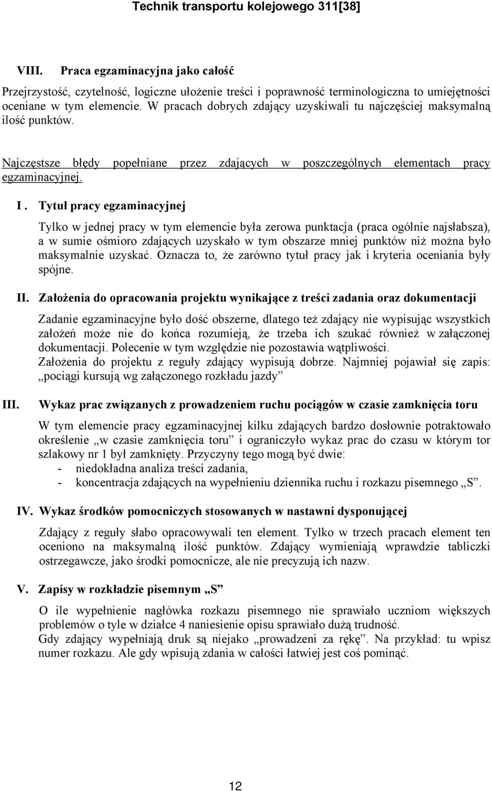 Tytuł pracy egzaminacyjnej Tylko w jednej pracy w tym elemencie była zerowa punktacja (praca ogólnie najsłabsza), a w sumie ośmioro zdających uzyskało w tym obszarze mniej punktów niż można było