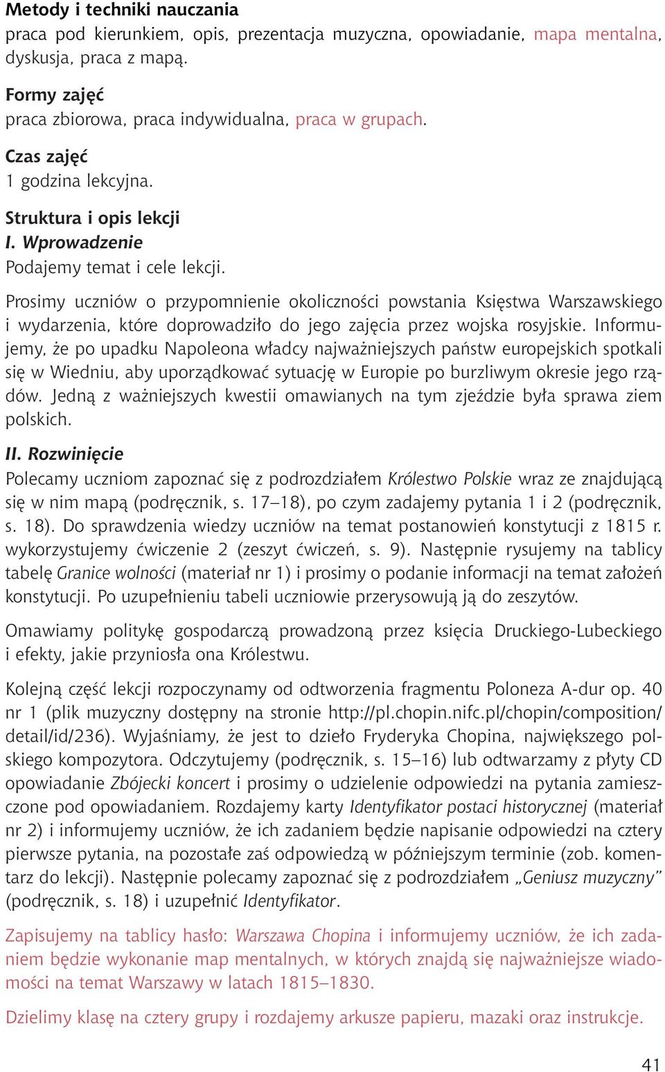 Prosimy uczniów o przypomnienie okoliczności powstania Księstwa Warszawskiego i wydarzenia, które doprowadziło do jego zajęcia przez wojska rosyjskie.