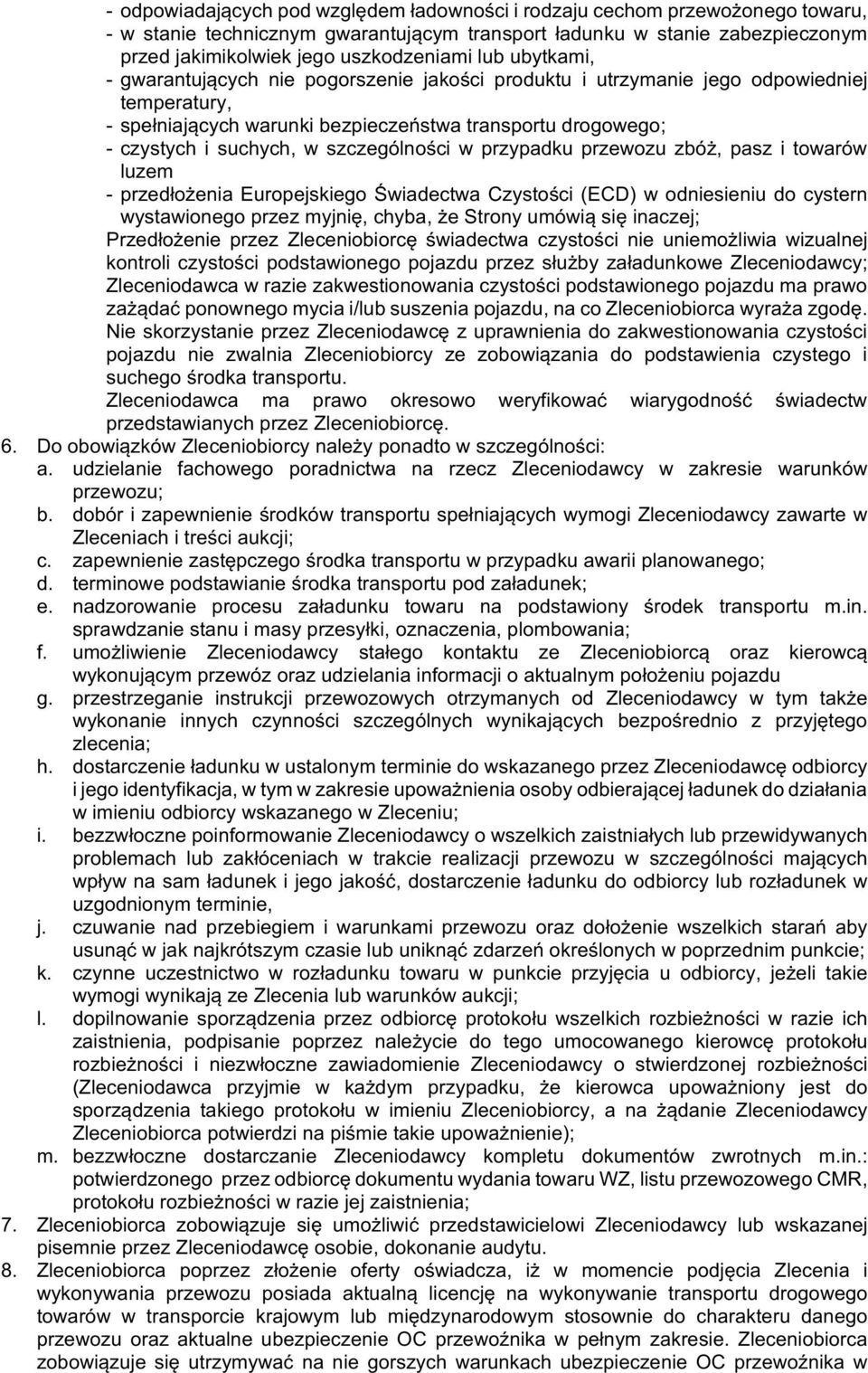 szczególności w przypadku przewozu zbóż, pasz i towarów luzem - przedłożenia Europejskiego Świadectwa Czystości (ECD) w odniesieniu do cystern wystawionego przez myjnię, chyba, że Strony umówią się