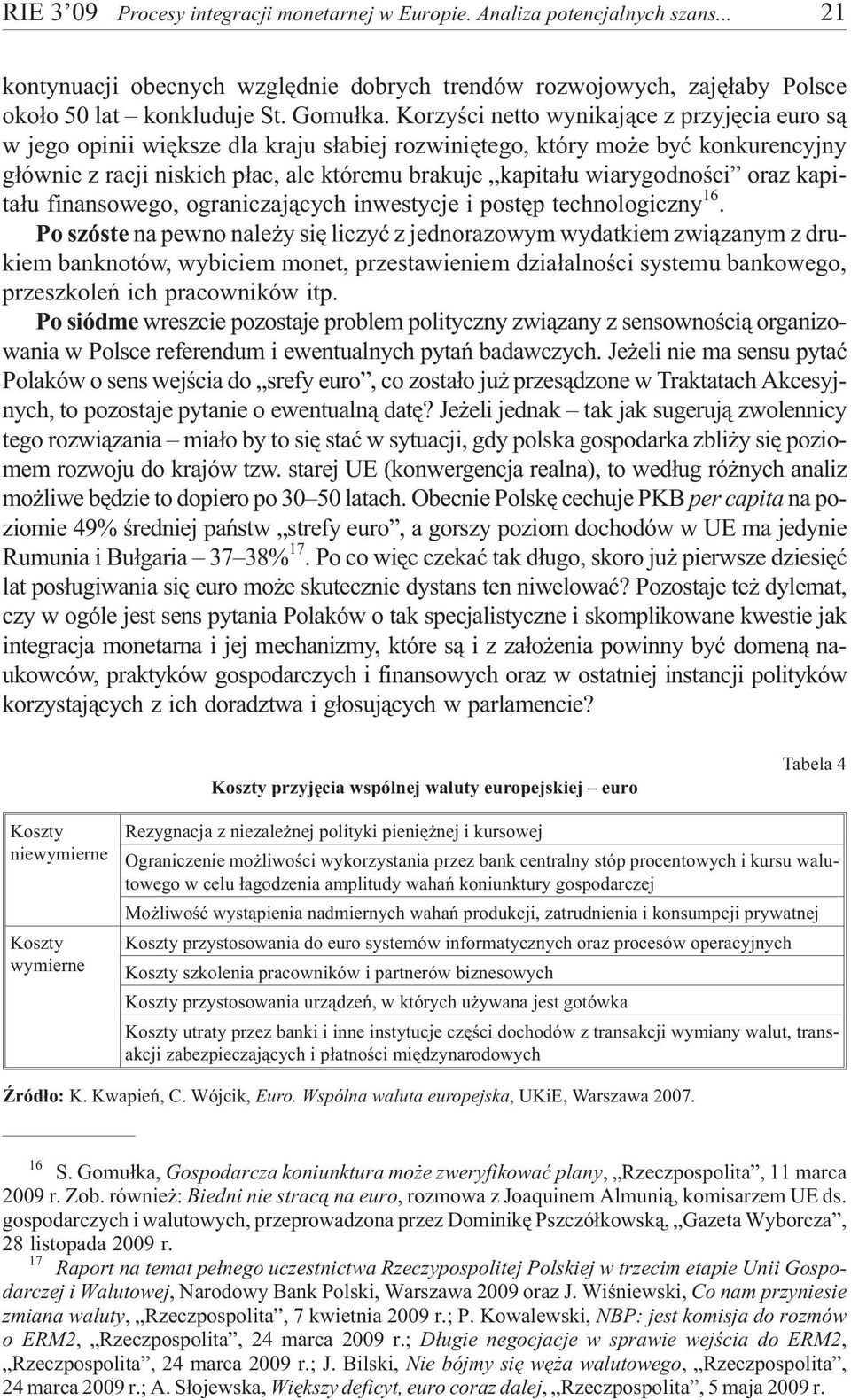wiarygodnoœci oraz kapita³u finansowego, ograniczaj¹cych inwestycje i postêp technologiczny 16.