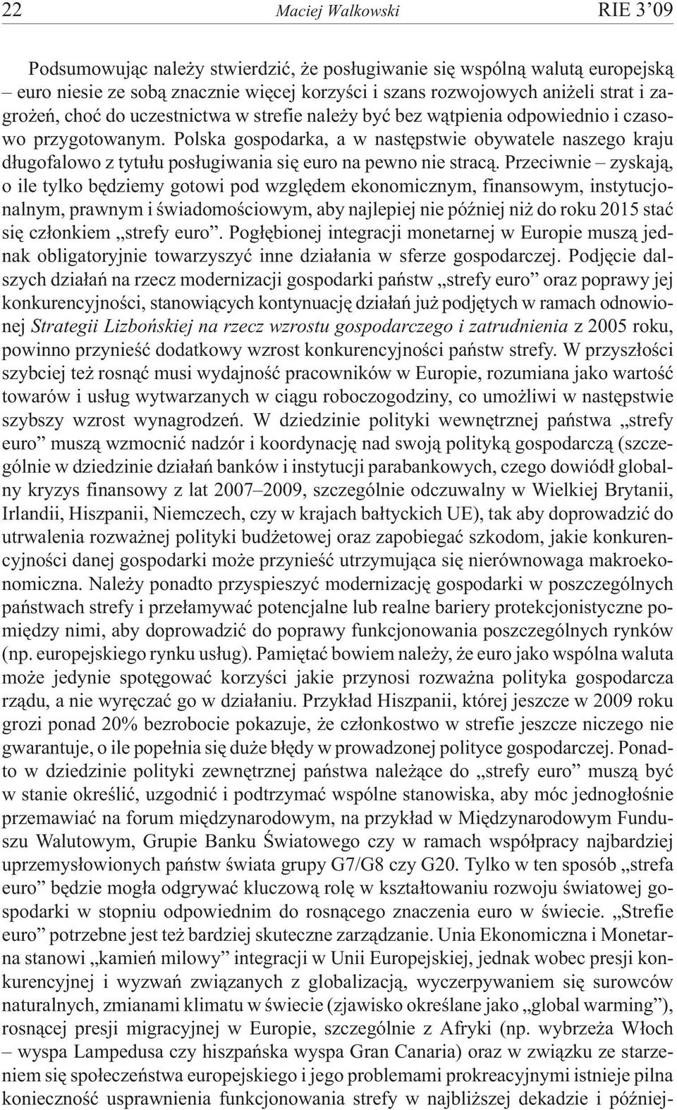 Polska gospodarka, a w nastêpstwie obywatele naszego kraju d³ugofalowo z tytu³u pos³ugiwania siê euro na pewno nie strac¹.
