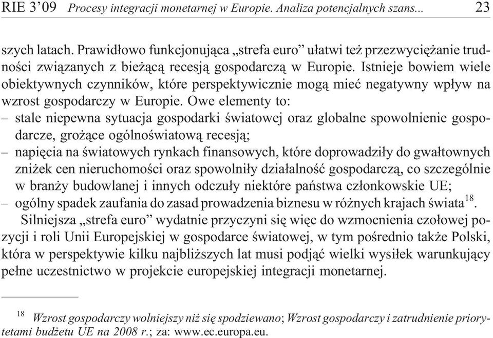 Istnieje bowiem wiele obiektywnych czynników, które perspektywicznie mog¹ mieæ negatywny wp³yw na wzrost gospodarczy w Europie.