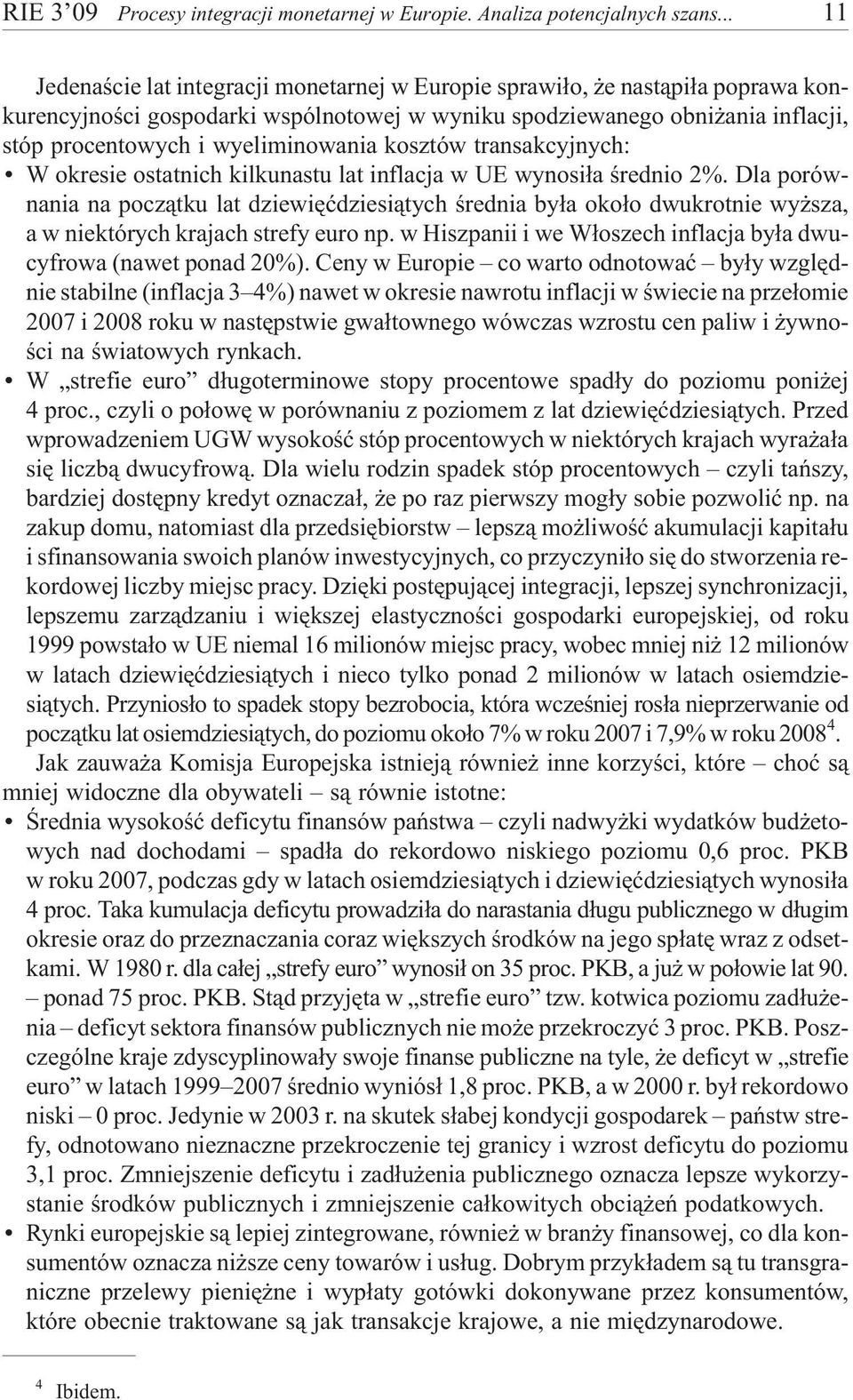 wyeliminowania kosztów transakcyjnych: W okresie ostatnich kilkunastu lat inflacja w UE wynosi³a œrednio 2%.