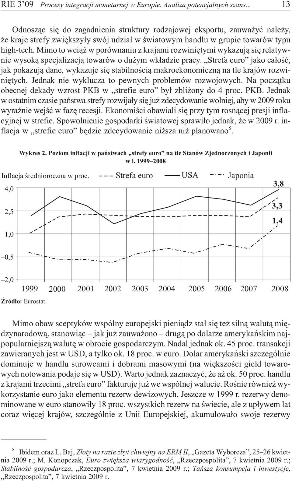 Mimo to wci¹ w porównaniu z krajami rozwiniêtymi wykazuj¹ siê relatywnie wysok¹ specjalizacj¹ towarów o du ym wk³adzie pracy.