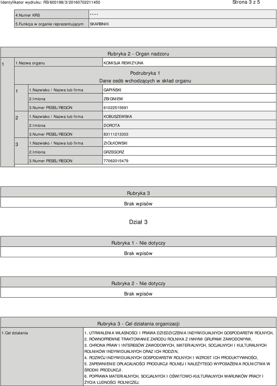 Numer PESEL/REGON 77062015479 Rubryka 3 Dział 3 Rubryka 1 - Nie dotyczy Rubryka 2 - Nie dotyczy Rubryka 3 - Cel działania organizacji 1.Cel działania 1.