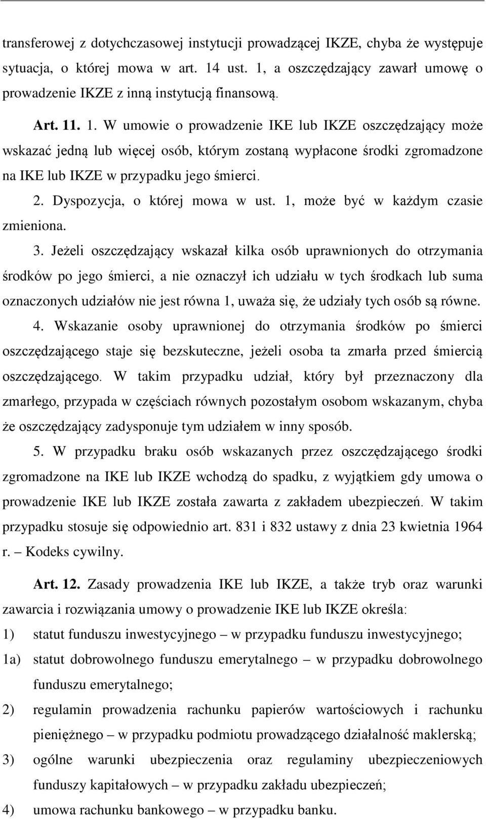 Dyspozycja, o której mowa w ust. 1, może być w każdym czasie zmieniona. 3.