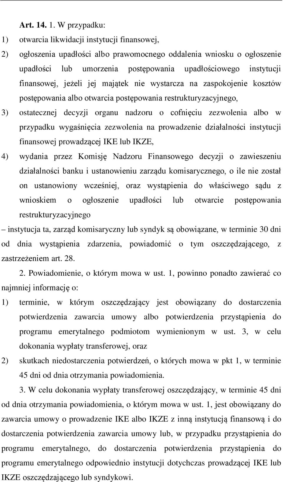 finansowej, jeżeli jej majątek nie wystarcza na zaspokojenie kosztów postępowania albo otwarcia postępowania restrukturyzacyjnego, 3) ostatecznej decyzji organu nadzoru o cofnięciu zezwolenia albo w