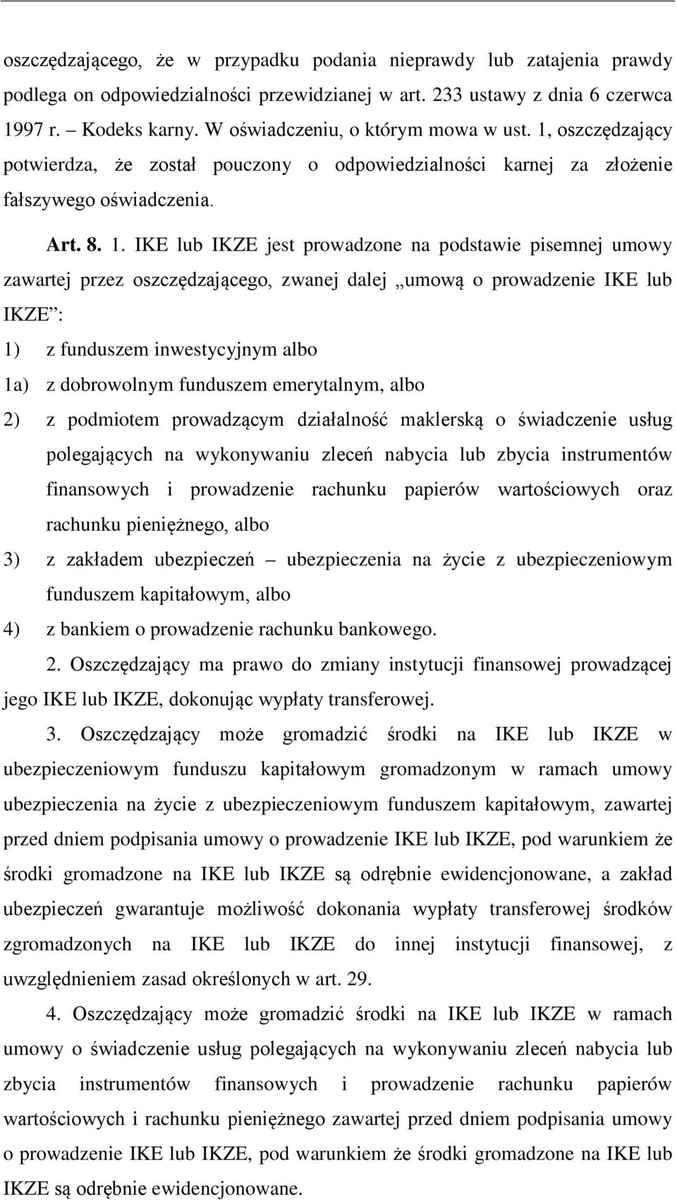 oszczędzający potwierdza, że został pouczony o odpowiedzialności karnej za złożenie fałszywego oświadczenia. Art. 8. 1.