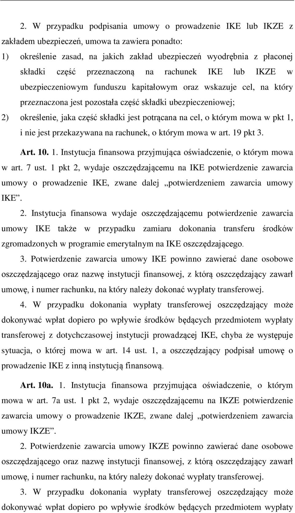 jest potrącana na cel, o którym mowa w pkt 1, i nie jest przekazywana na rachunek, o którym mowa w art. 19 pkt 3. Art. 10. 1. Instytucja finansowa przyjmująca oświadczenie, o którym mowa w art. 7 ust.