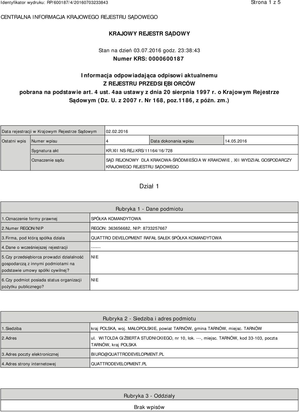 o Krajowym Rejestrze Sądowym (Dz. U. z 2007 r. Nr 168, poz.1186, z późn. zm.) Data rejestracji w Krajowym Rejestrze Sądowym 02.02.2016 Ostatni wpis Numer wpisu 4 Data dokonania wpisu 14.05.