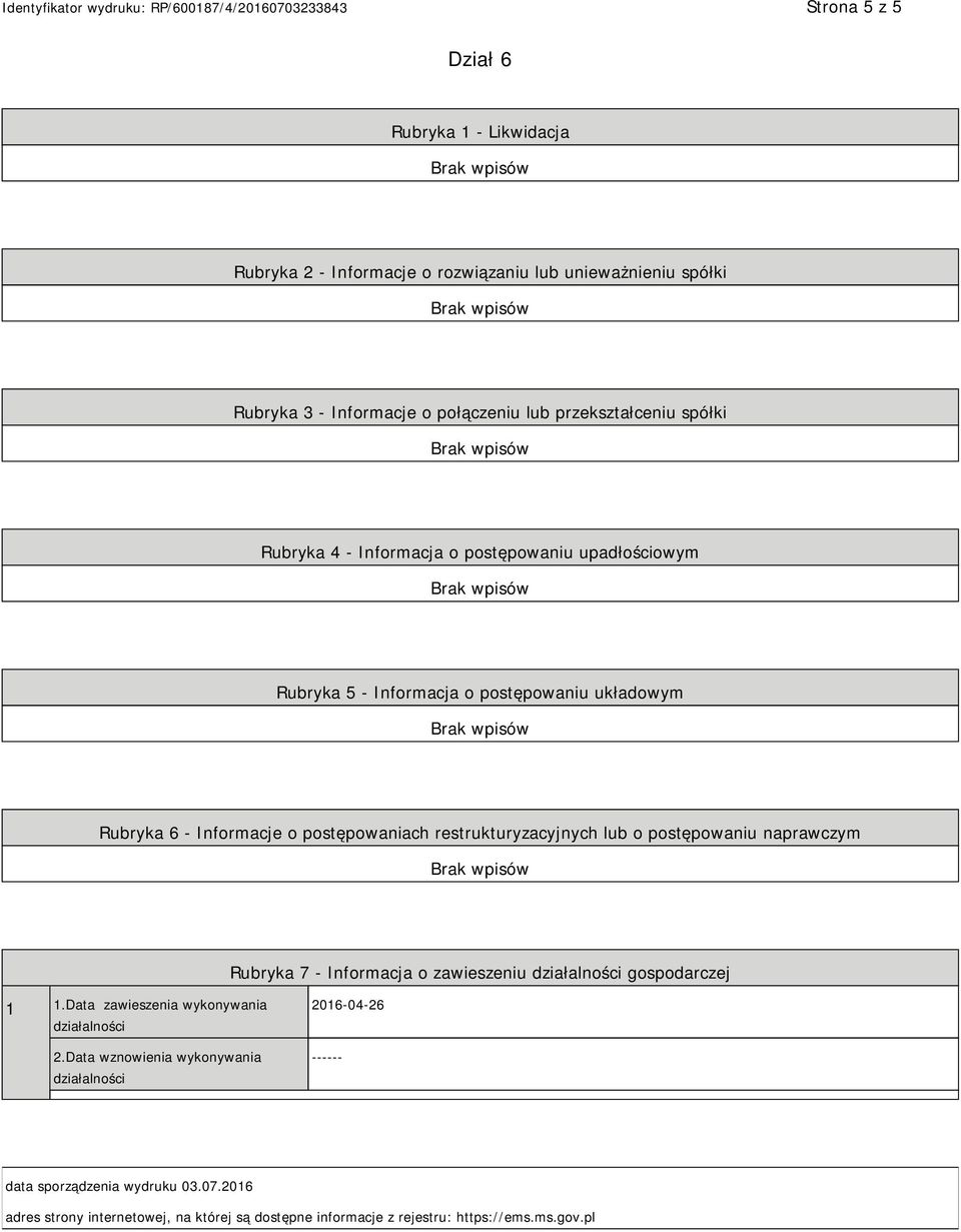 restrukturyzacyjnych lub o postępowaniu naprawczym Rubryka 7 - Informacja o zawieszeniu działalności gospodarczej 1 1.Data zawieszenia wykonywania działalności 2.