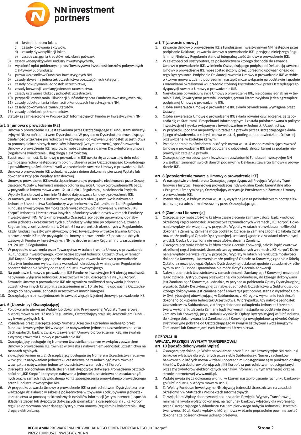 NN, 6) zasady zbywania jednostek uczestnictwa poszczególnych kategorii, 7) zasady odkupywania jednostek uczestnictwa, 8) zasady konwersji i zamiany jednostek uczestnictwa, 9) zasady ustawiania